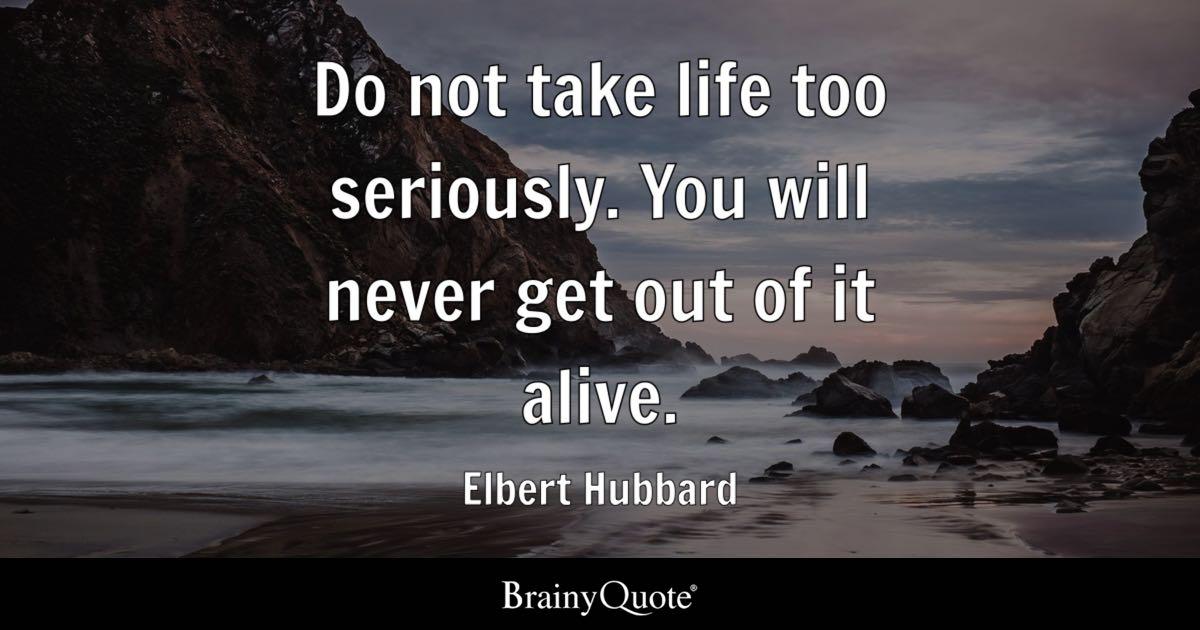 1600 120 never take life too seriously quotes - 120 Celebration Of Life After Death Quotes